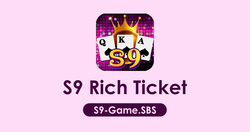 S9 Rich Ticket